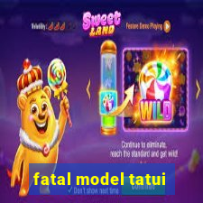 fatal model tatui